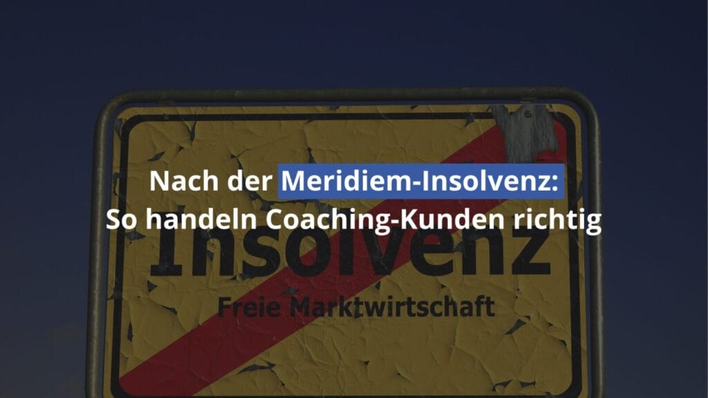 Meridiem-Insolvenz: Verhaltenstipps für Coaching-Kunden