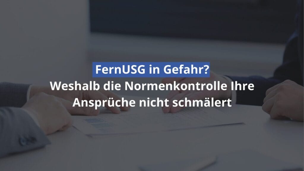 FernUSG und Normenkontrolle: Ansprüche sichern