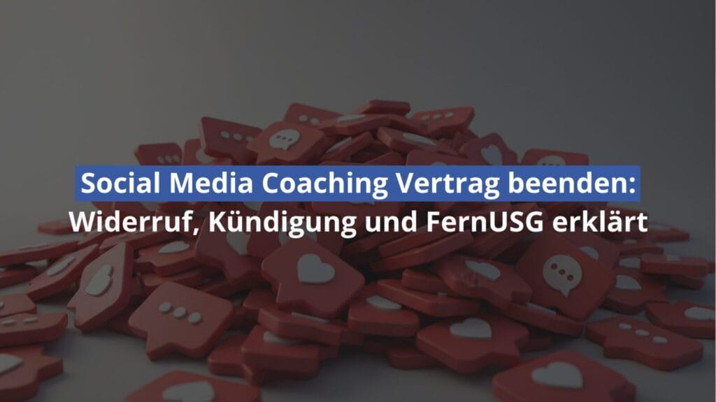 Social Media Vertrag: Widerruf und Kündigung erklärt.