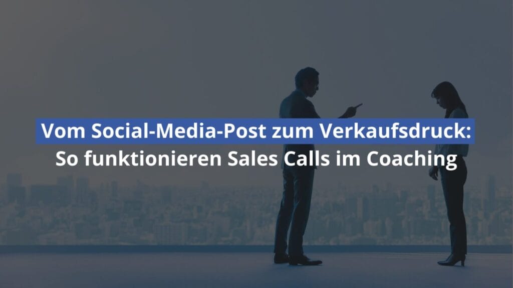 Verkaufsdruck im Coaching durch Social Media nutzen
